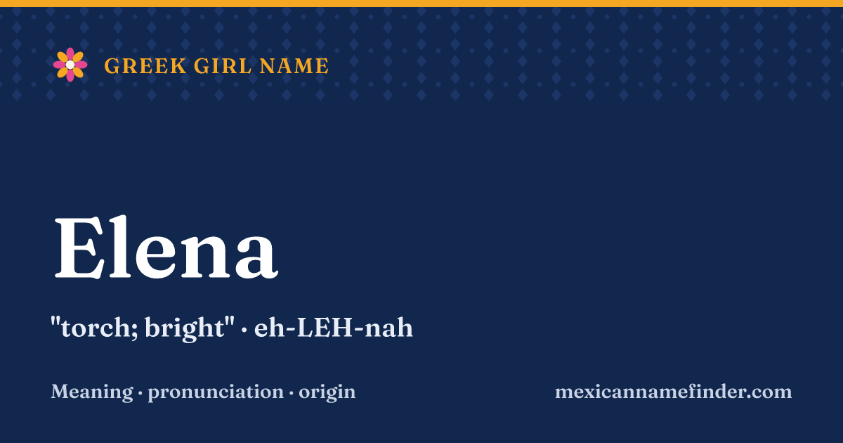 Elena means torch; bright