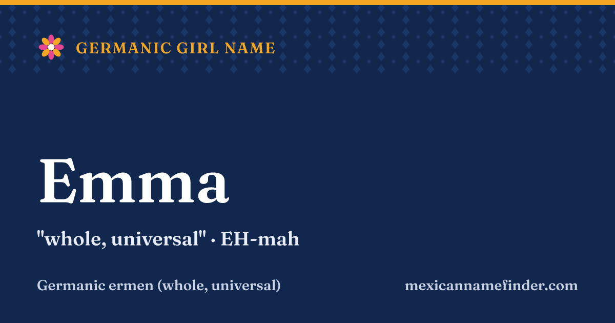 Emma means whole, universal