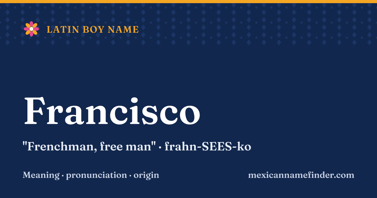 Francisco means Frenchman, free man