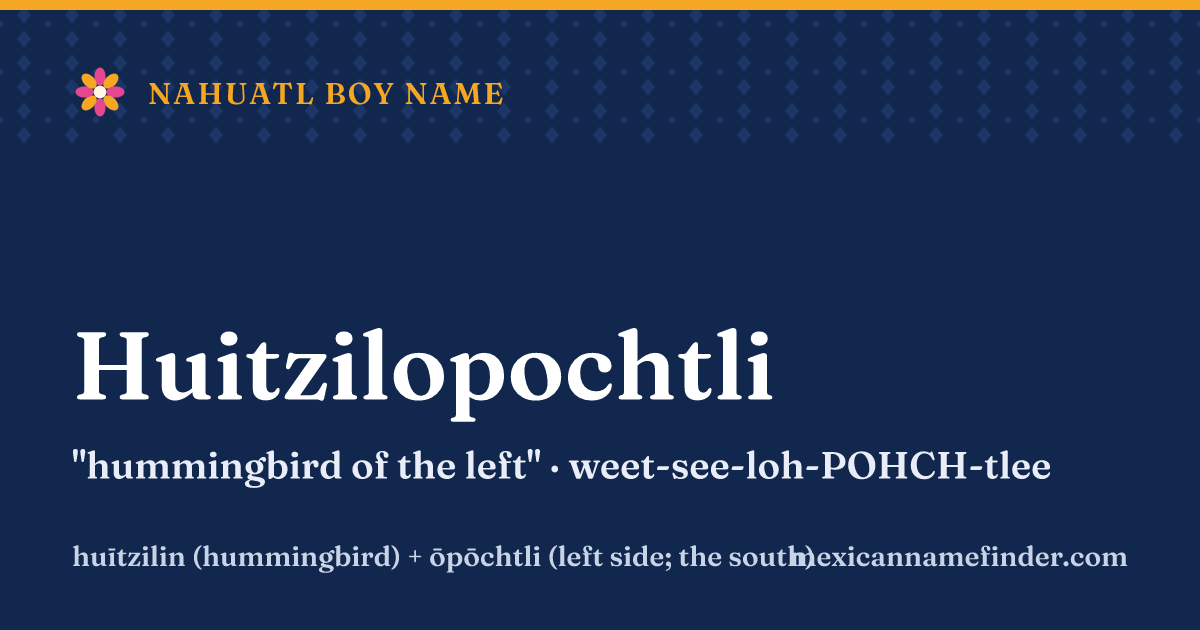 Huitzilopochtli means hummingbird of the left