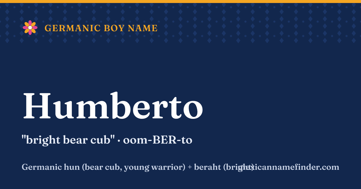 Humberto means bright bear cub