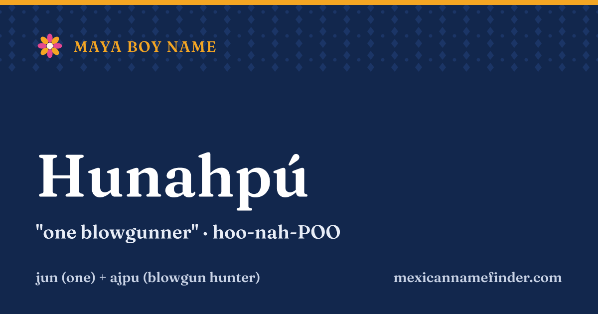 Hunahpú means one blowgunner