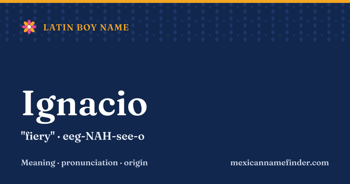 Ignacio means fiery