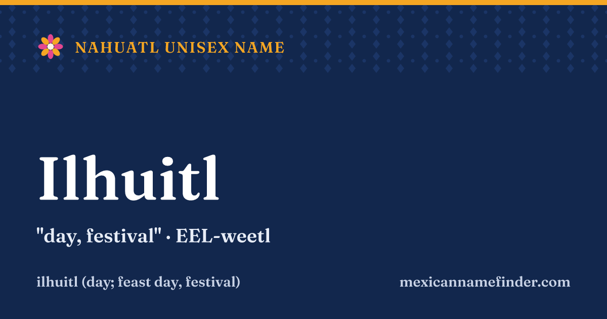 Ilhuitl means day, festival