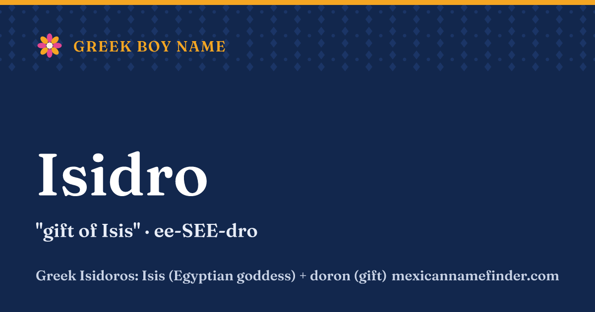 Isidro means gift of Isis