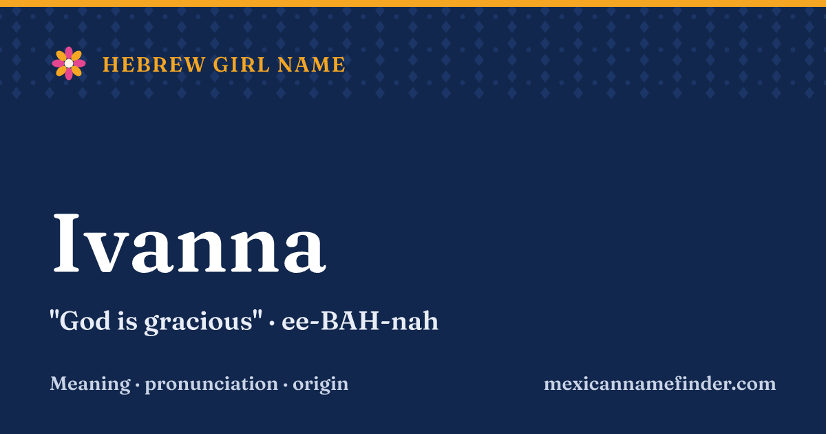Ivanna means God is gracious