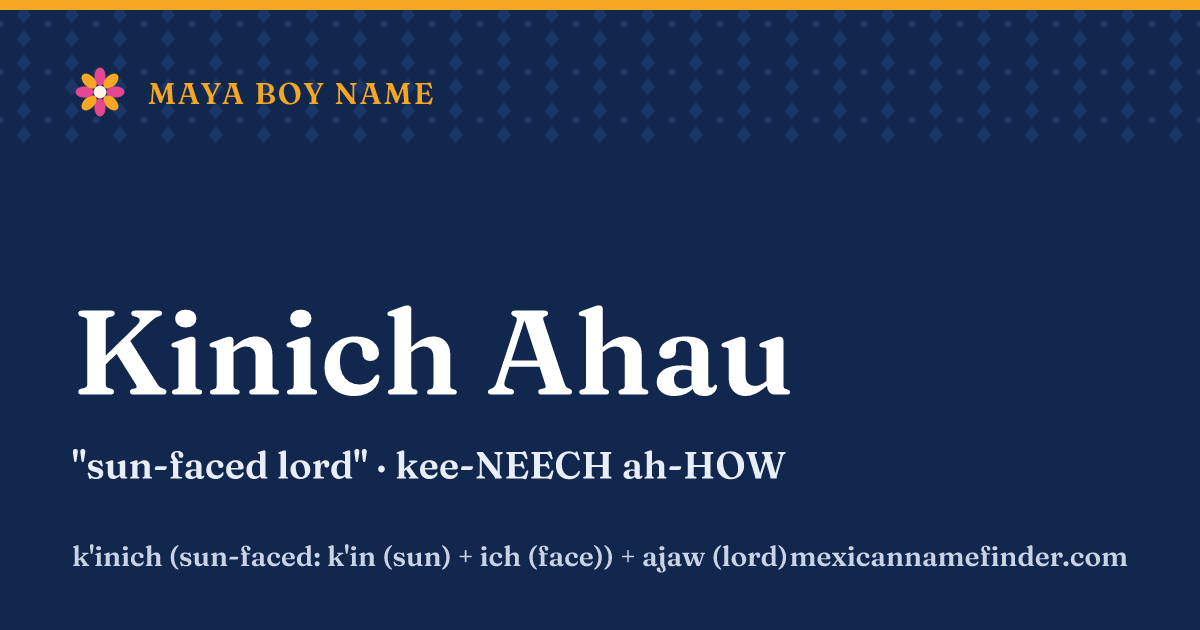 Kinich Ahau means sun-faced lord