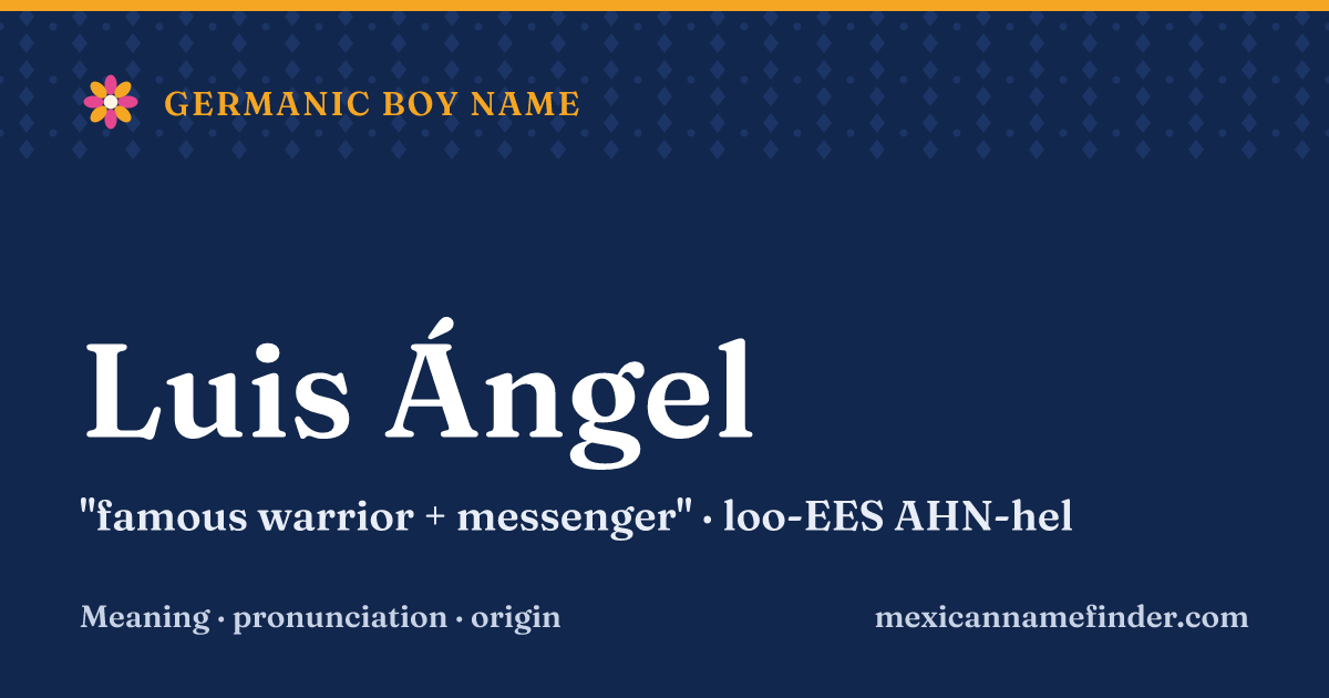 Luis Ángel means famous warrior + messenger