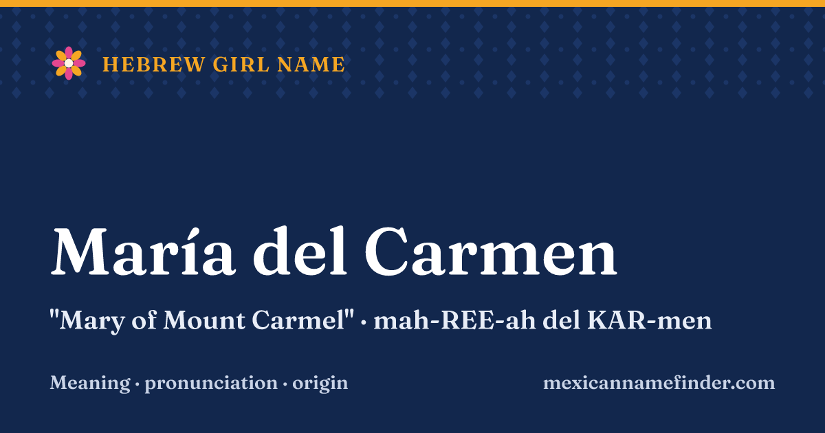 María del Carmen means Mary of Mount Carmel