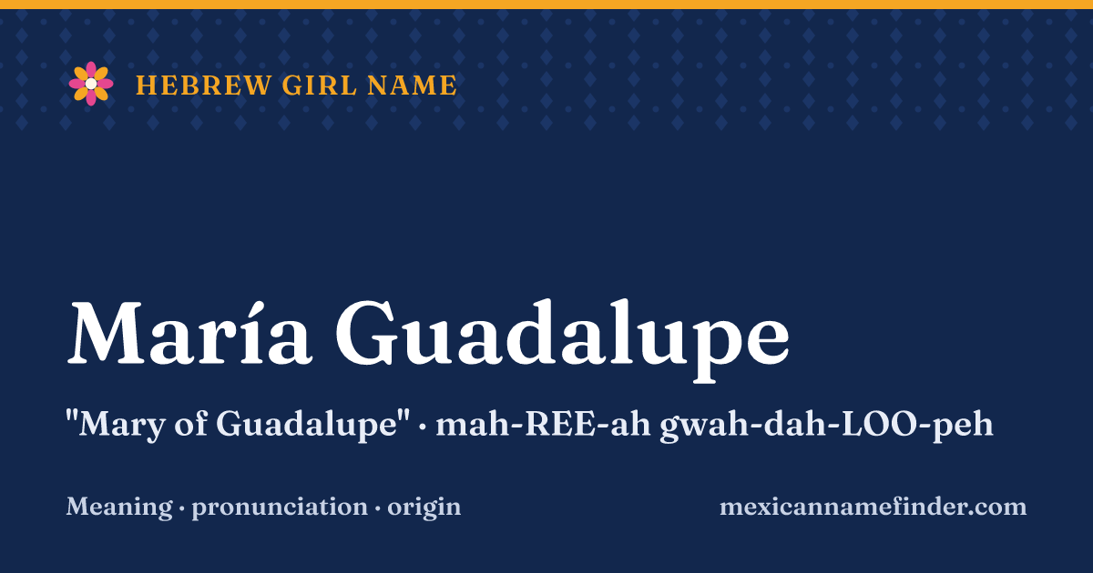 María Guadalupe means Mary of Guadalupe