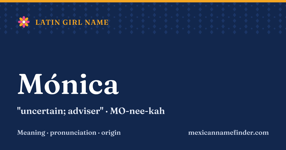 Mónica means uncertain; adviser