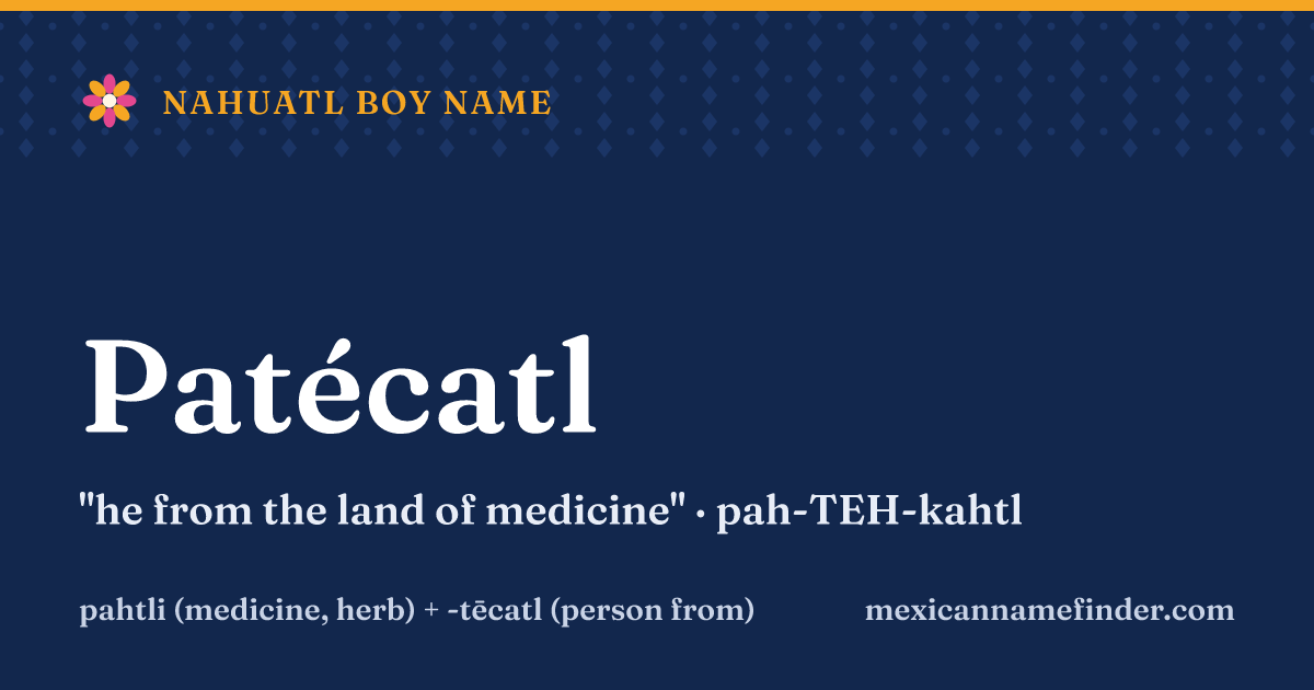 Patécatl means he from the land of medicine