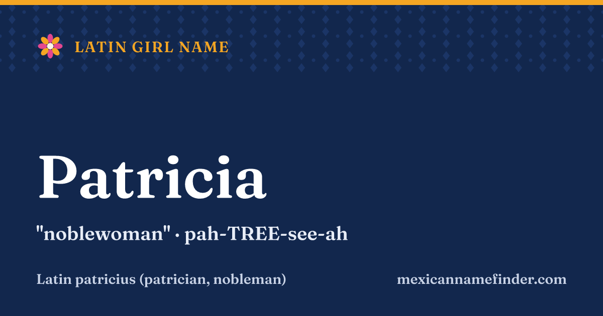 Patricia means noblewoman