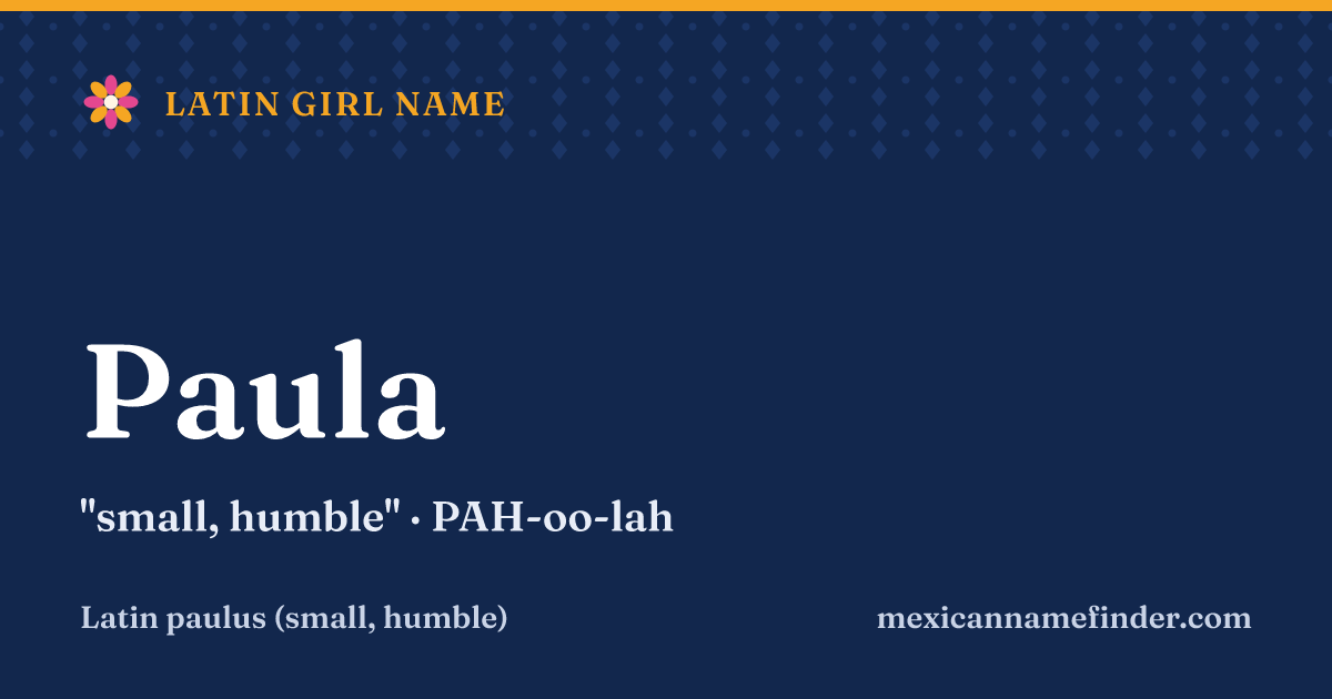 Paula means small, humble