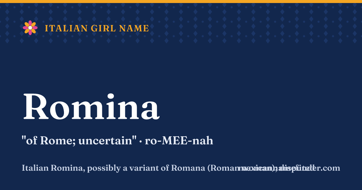 Romina means of Rome; uncertain