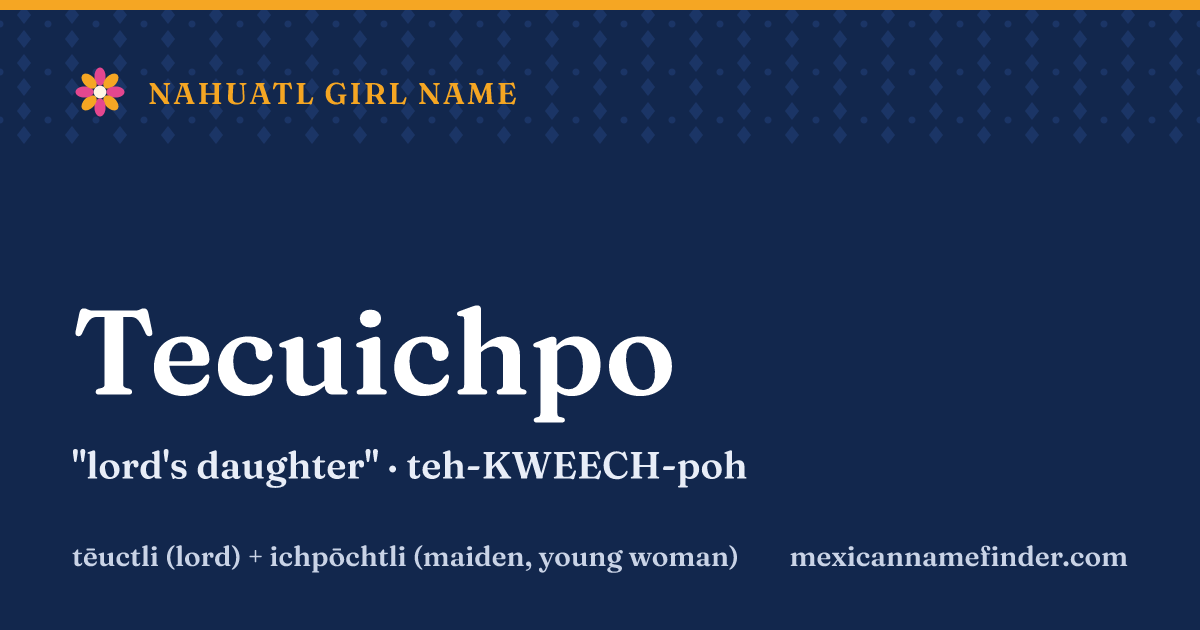 Tecuichpo means lord's daughter
