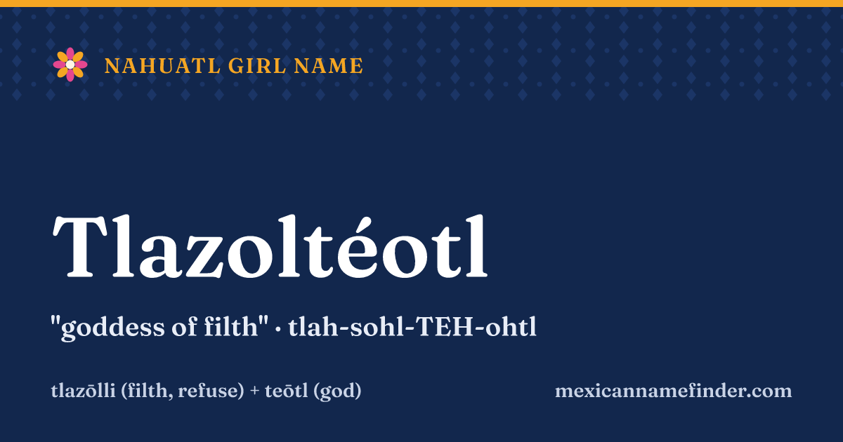 Tlazoltéotl means goddess of filth