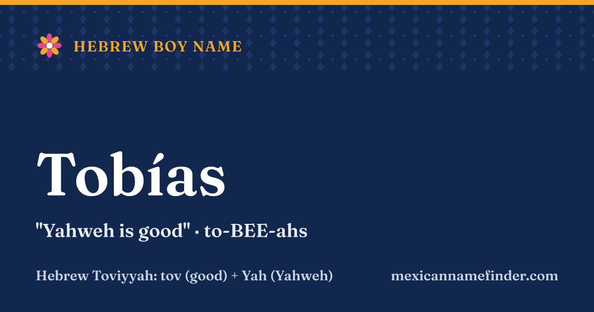 Tobías means Yahweh is good