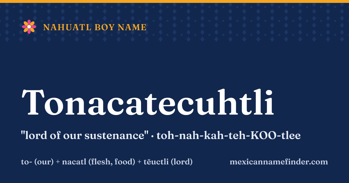 Tonacatecuhtli means lord of our sustenance