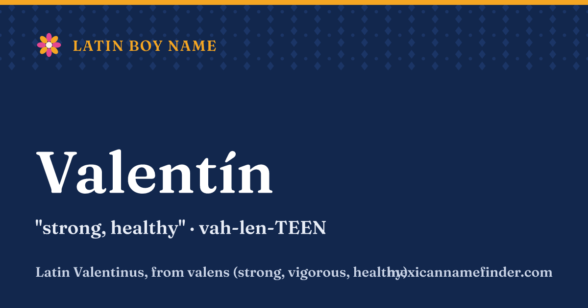Valentín means strong, healthy