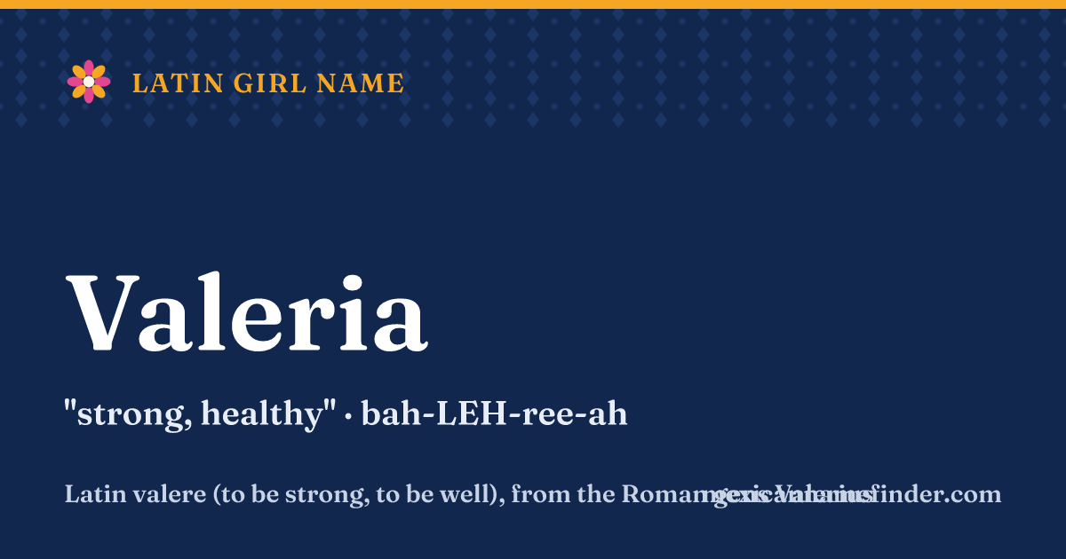 Valeria means strong, healthy