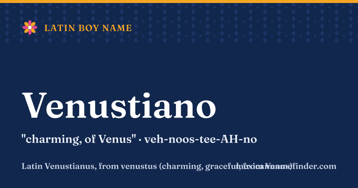Venustiano means charming, of Venus