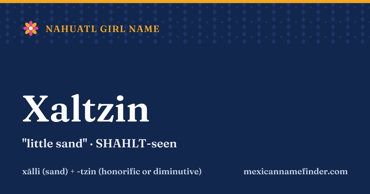 Xaltzin means little sand