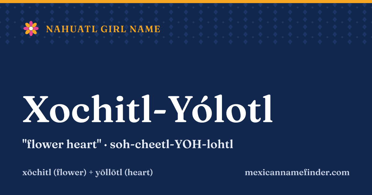 Xochitl-Yólotl means flower heart