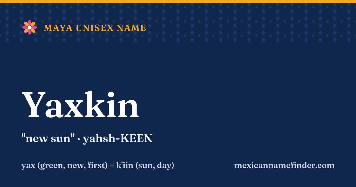 Yaxkin means new sun