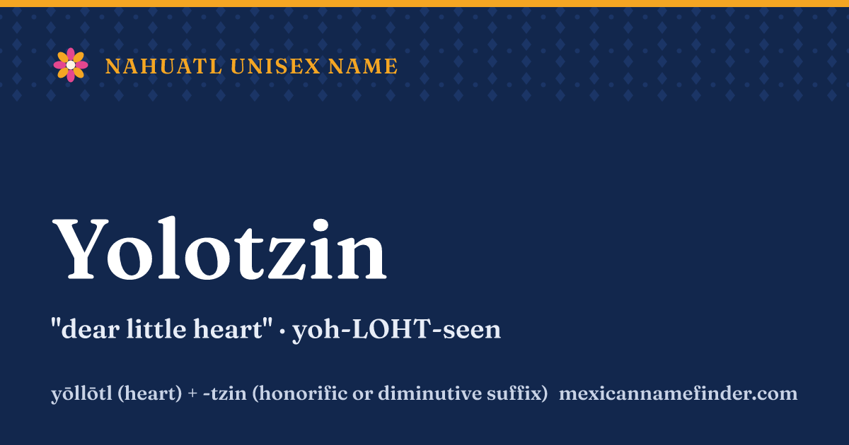 Yolotzin means dear little heart