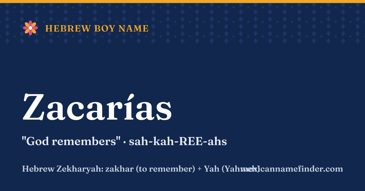 Zacarías means God remembers